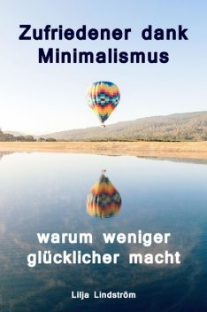 Zufriedener dank Minimalismus – warum weniger glücklicher macht, Lilja Lindström