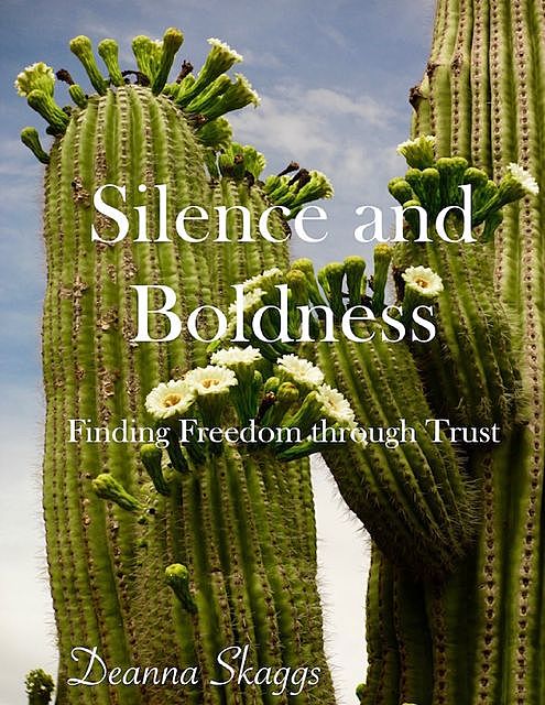 Silence and Boldness: Finding Freedom Through Trust, Deanna Skaggs