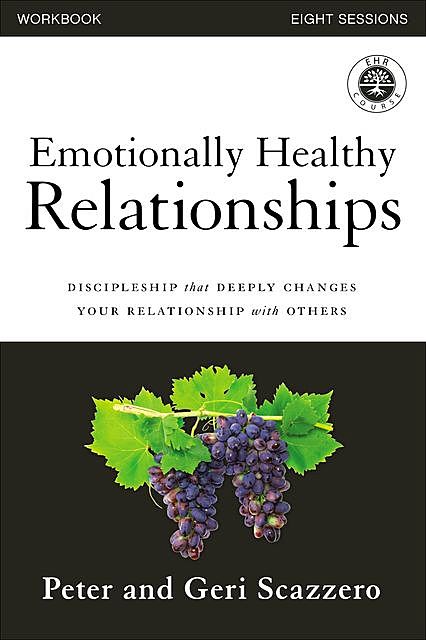 Emotionally Healthy Relationships Workbook, Peter Scazzero
