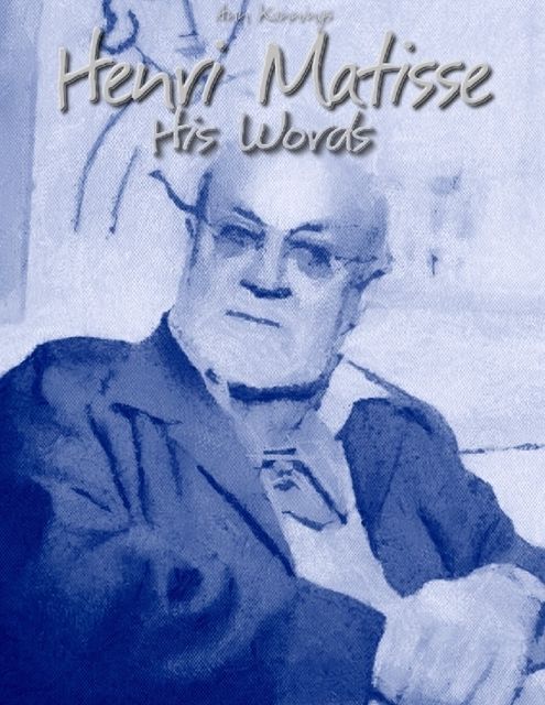 Henri Matisse: His Words, Ann Kannings