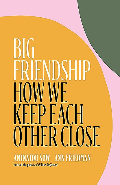 Big Friendship, Ann Friedman, Aminatou Sow