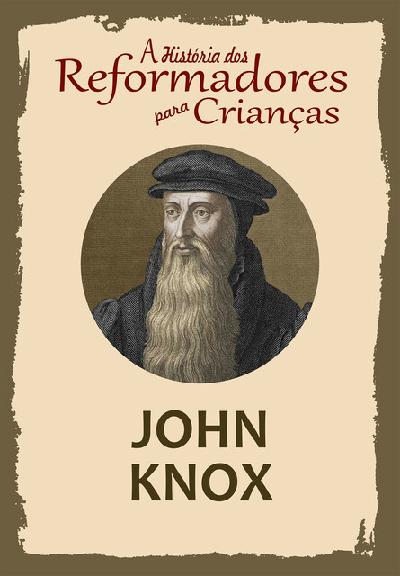 A História dos Reformadores para Crianças: John Knox, Julia McNair Wright