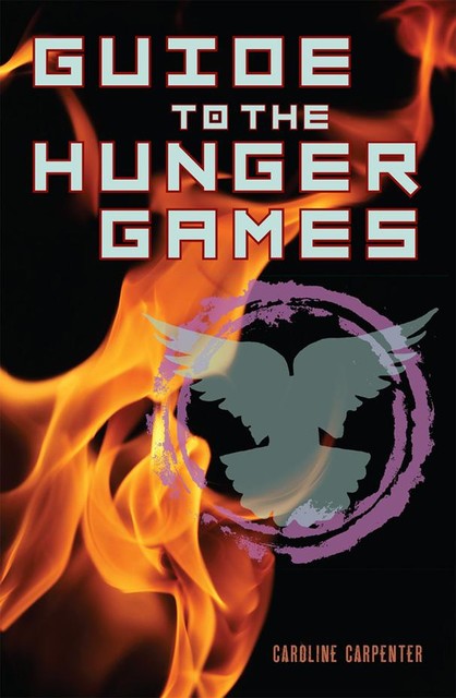 Guide to The Hunger Games, Caroline Carpenter