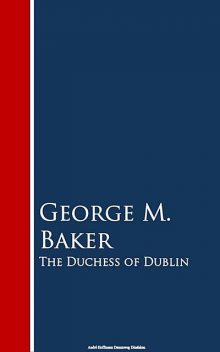 The Duchess of Dublin, George M.Baker