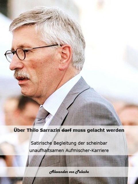 Über Thilo Sarrazin muss gelacht werden, Alexander von Paleske