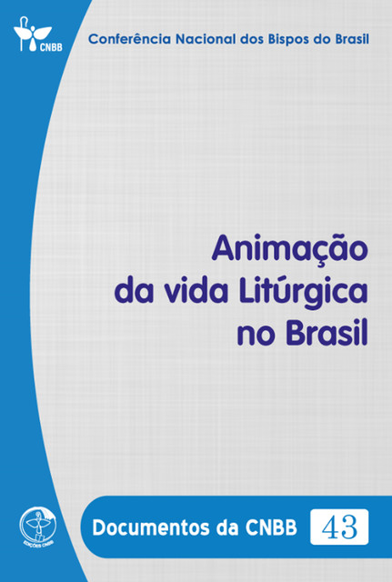 Animação da vida Litúrgica no Brasil – Documentos da CNBB 43 – Digital, Conferência Nacional dos Bipos do Brasil