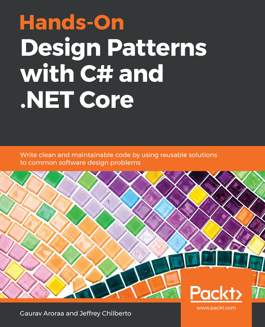 Hands-On Design Patterns with C# and. NET Core, Gaurav Arora