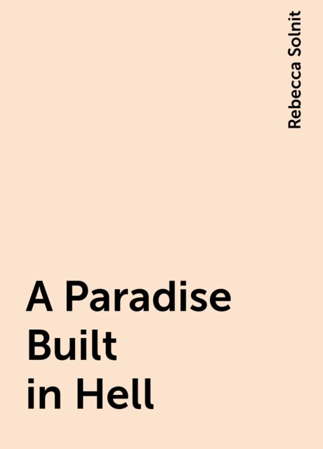 A Paradise Built in Hell, Rebecca Solnit