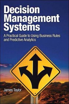 Decision Management Systems: A Practical Guide to Using Business Rules and Predictive Analytics (Shanette Luellen's Library), James Taylor