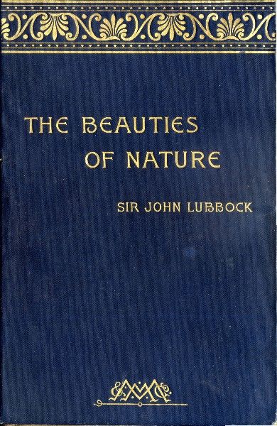 The Beauties of Nature, and the Wonders of the World We Live In, Sir John Lubbock