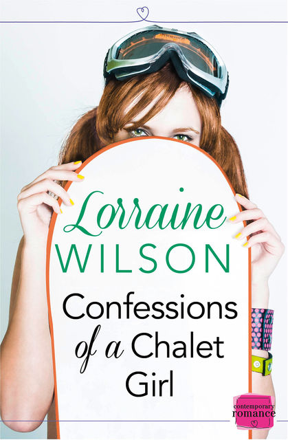 Confessions of a Chalet Girl: HarperImpulse Contemporary Romance (A Novella), Lorraine Wilson