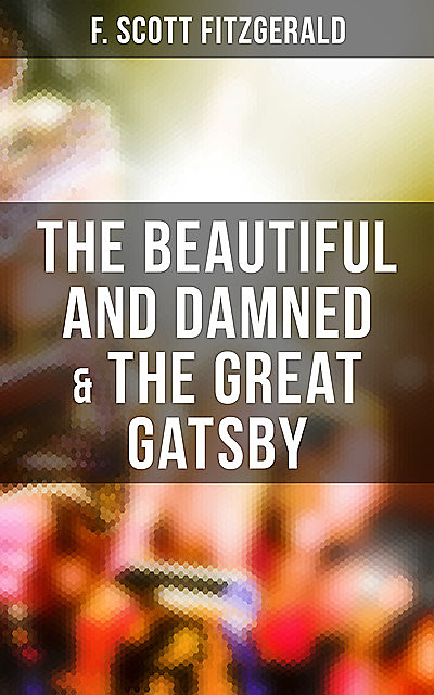 The Beautiful and Damned & The Great Gatsby, Francis Scott Fitzgerald