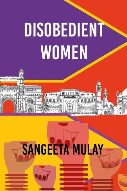 Disobedient Women, Sangeeta Mulay