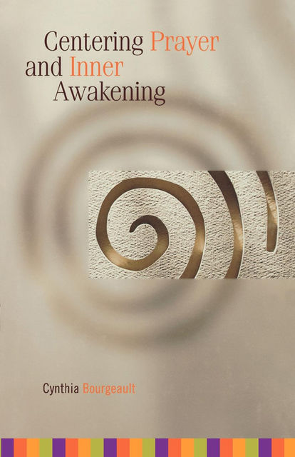 Centering Prayer and Inner Awakening, Cynthia Bourgeault