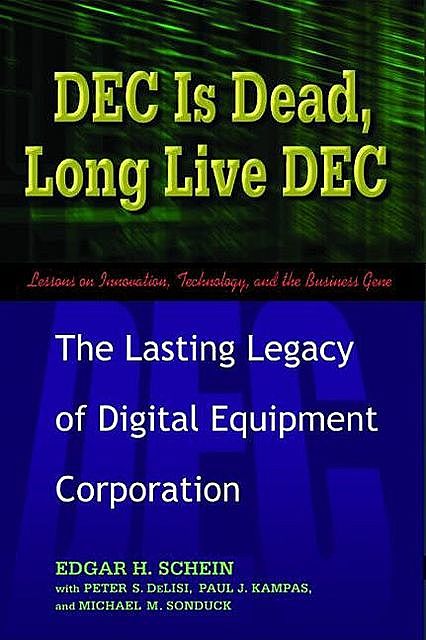 DEC Is Dead, Long Live DEC, Edgar Schein, Paul Kampas