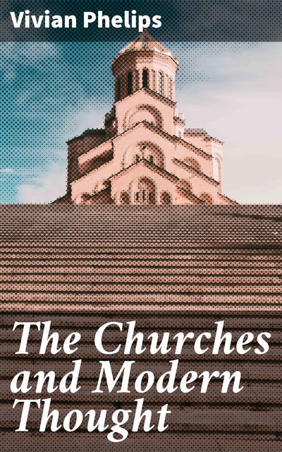 The Churches and Modern Thought, Vivian Phelips