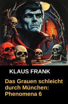 Das Grauen schleicht durch München: Phenomena 6, Klaus Frank