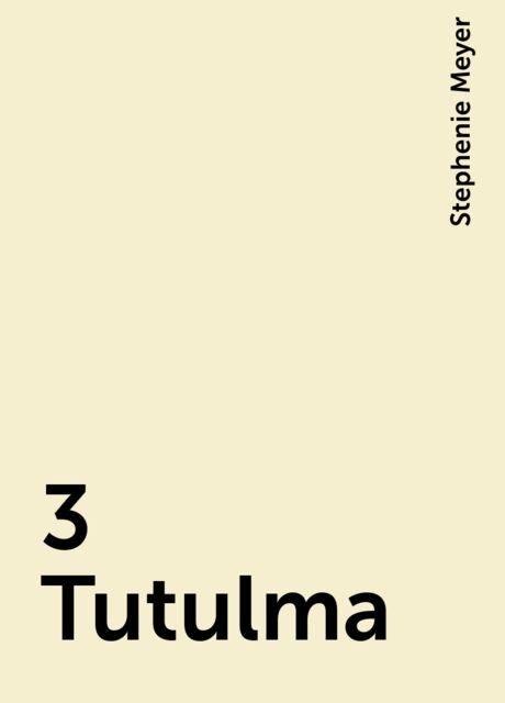 3 Tutulma, Stephenie Meyer