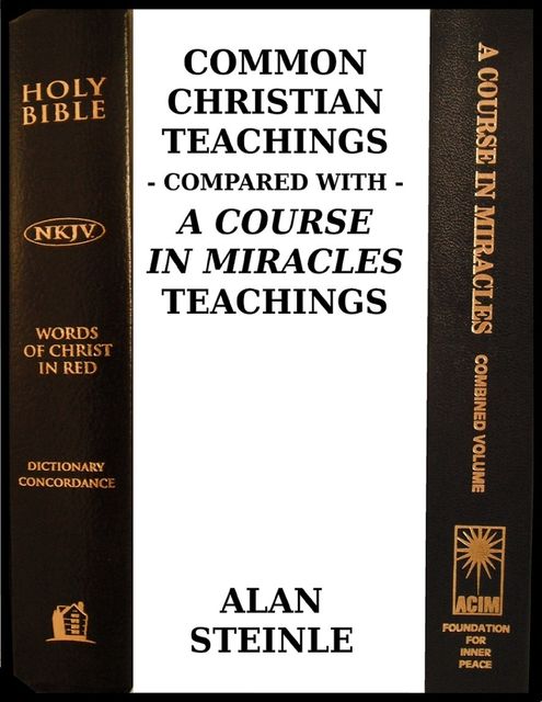 Common Christian Teachings Compared With a Course In Miracles Teachings, Alan Steinle