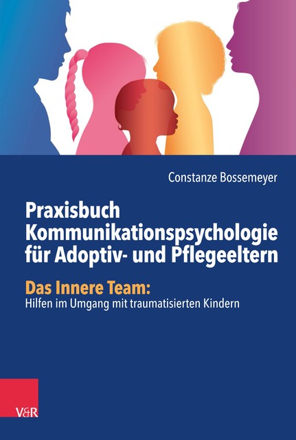 Praxisbuch Kommunikation für Adoptiv- und Pflegeeltern, Constanze Bossemeyer