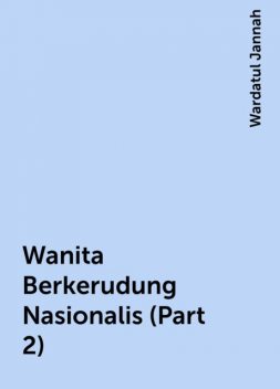 Wanita Berkerudung Nasionalis (Part 2), Wardatul Jannah