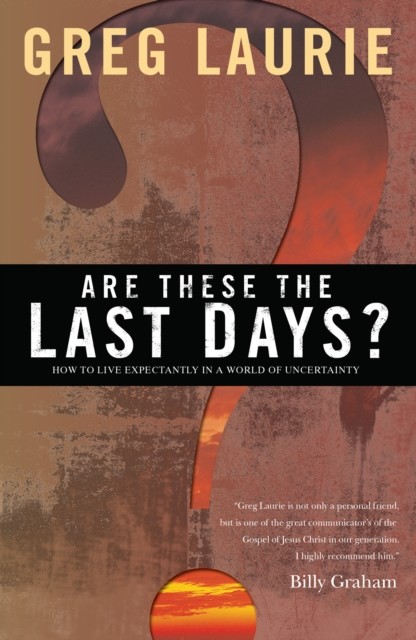 Are These the Last Days, Greg Laurie