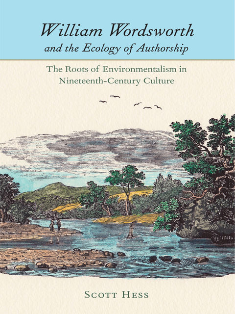 William Wordsworth and the Ecology of Authorship, Scott Hess