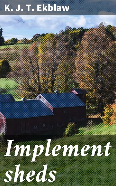 Implement sheds, K.J. T. Ekblaw