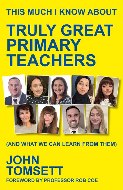 This Much I Know About Truly Great Primary Teachers, John Tomsett