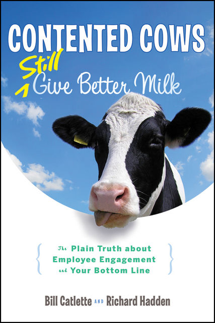 Contented Cows Still Give Better Milk, Revised and Expanded, Bill Catlette, Richard Hadden