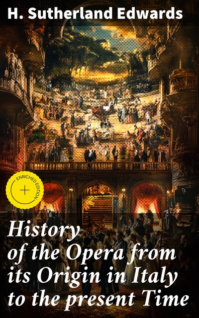 History of the Opera from its Origin in Italy to the present Time, H. Sutherland Edwards
