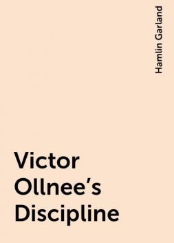 Victor Ollnee's Discipline, Hamlin Garland