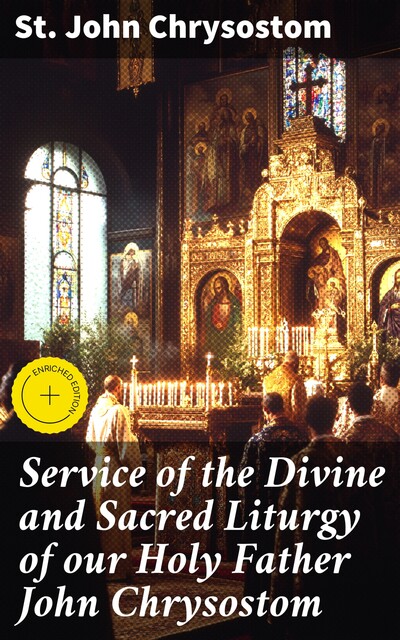 Service of the Divine and Sacred Liturgy of our Holy Father John Chrysostom, St.John Chrysostom
