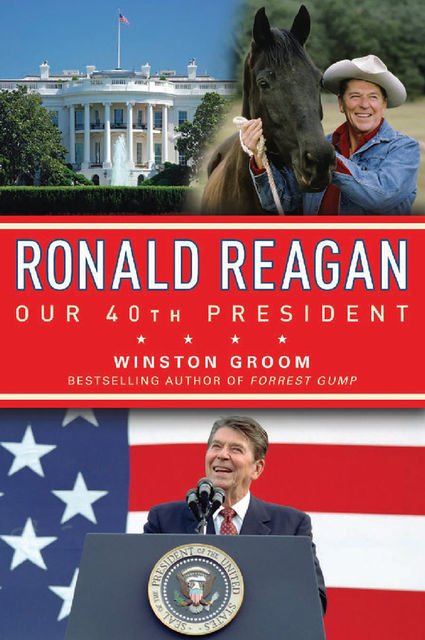 Ronald Reagan Our 40th President, Winston Groom