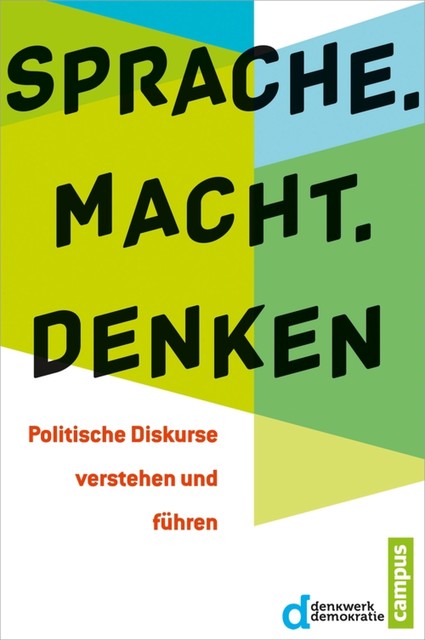 Sprache. Macht. Denken, Robert Lorenz, Carsten Brosda, Christian Kellermann, Johanna Klatt, Andrea D. Bührmann, Benjamin Mikfeld, Herbert Hönigsberger, Herfried Mü, Melanie Diermann, Michael Guggemos, Rita Müller-Hilmer, Steffi Lemke, Thomas Hoch, Thymian Bussemer, Yasmin Fahimi