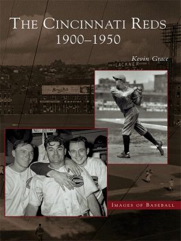 The Cincinnati Reds: 1900–1950, Kevin Grace