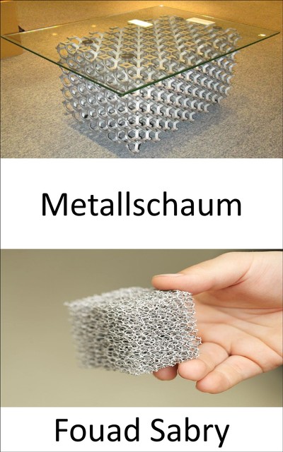 Metallschaum, Fouad Sabry