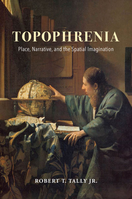 Topophrenia, Robert T. Tally Jr.