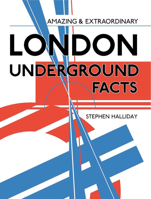 Amazing & Extraordinary London Underground Facts, Stephen Halliday