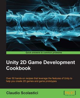 Unity 2D Game Development Cookbook, Claudio Scolastici