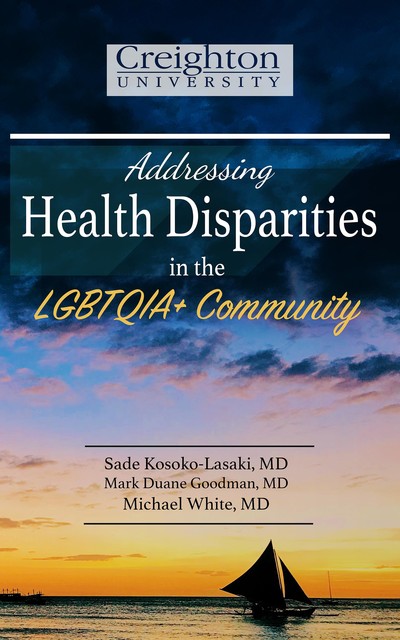 Addressing Health Disparities in the LGBTQIA+ Community, Michael White, Mark Goodman, Sade Kosoko-Lasaki