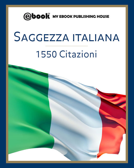 Saggezza italiana – 1550 citazioni, My Ebook Publishing House