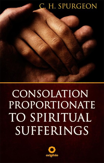 Consolation proportionate to spiritual suffering, C.H.Spurgeon