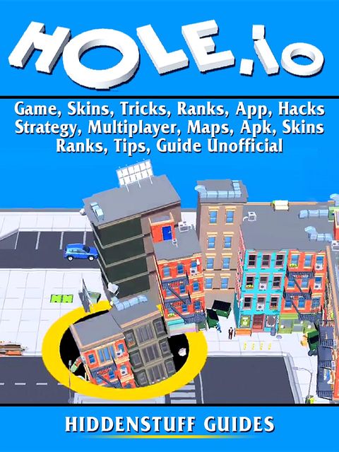 Hole.io Game, Skins, Tricks, Ranks, App, Hacks, Strategy, Multiplayer, Maps, Apk, Skins, Ranks, Tips, Guide Unofficial, Hiddenstuff Guides
