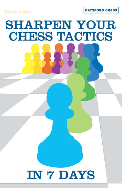 Sharpen Your Chess Tacti in 7 Days, Gary Lane