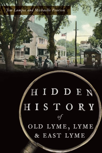 Hidden History of Old Lyme, Lyme & East Lyme, Jim Lampos