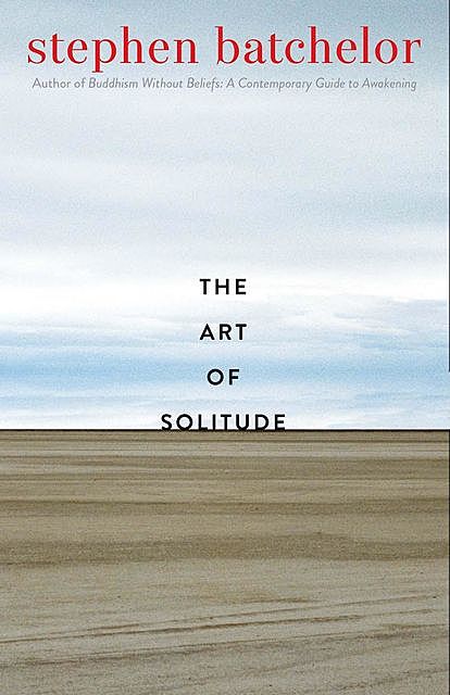The Art of Solitude, Stephen Batchelor