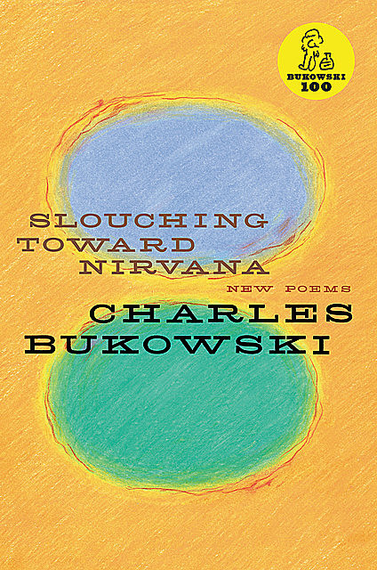 Slouching Toward Nirvana, Charles Bukowski