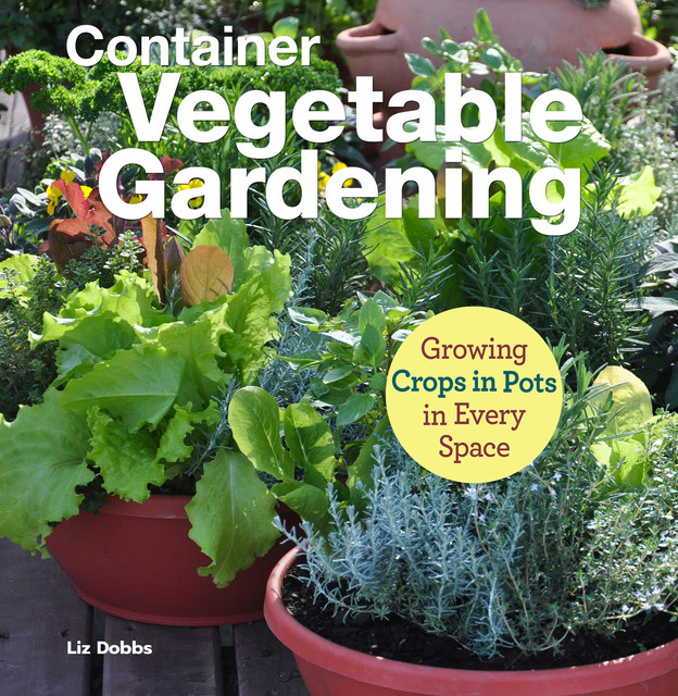 Container Vegetable Gardening, Liz Dobbs
