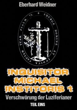 INQUISITOR MICHAEL INSTITORIS 1 – Teil Eins, Eberhard Weidner